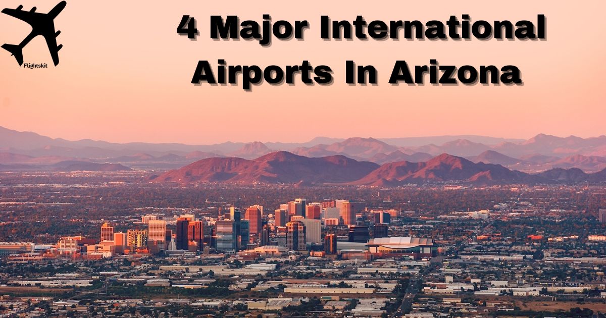 4 Major International Airports In Arizona