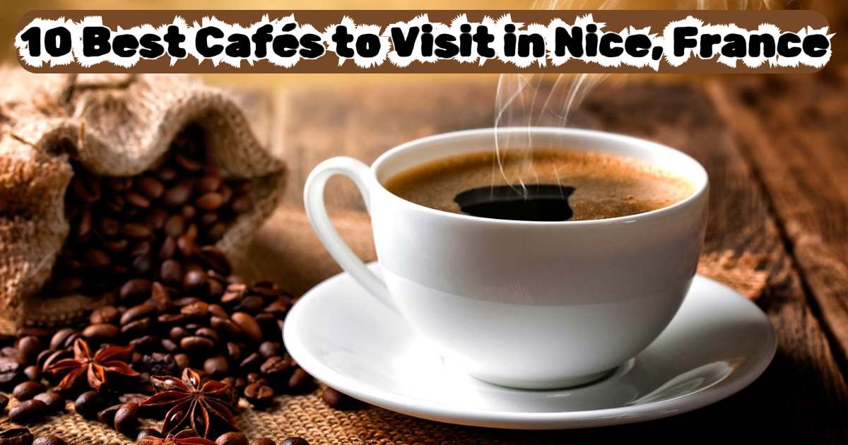 10 Best Cafés To Visit In Nice, France