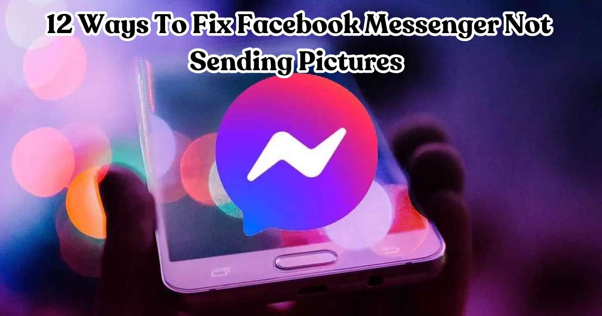 12 Ways To Fix Facebook Messenger Not Sending Pictures