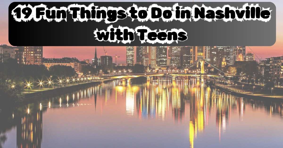 19 Fun Things to Do in Nashville with Teens