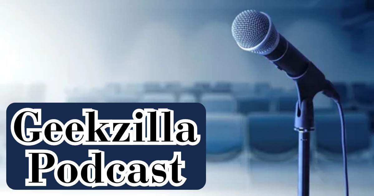 Geekzilla Podcast: An Excursion into Geek Culture