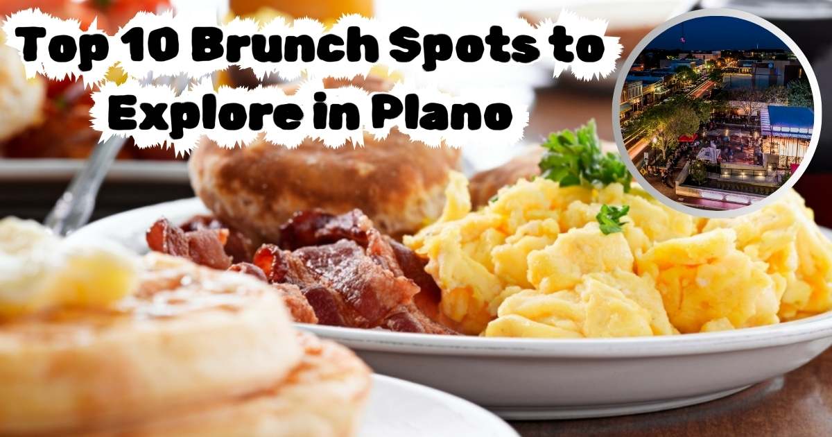Top 10 Brunch Spots to Explore in Plano