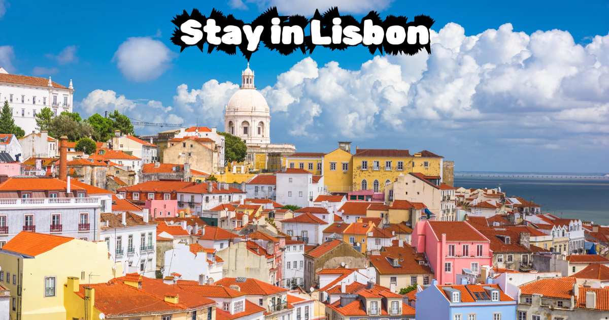 Where to Stay in Lisbon - A Local’s Guide to the City’s Neighborhoods